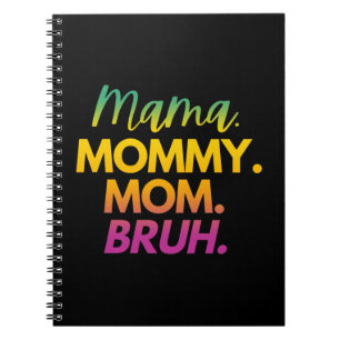 MAMA MOMMY MOM BRUH NOTEBOOK
