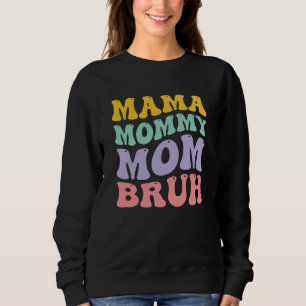 Mama Mommy Mom Bruh Sweatshirt