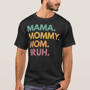 Mama Mommy Mom Bruh T-Shirt