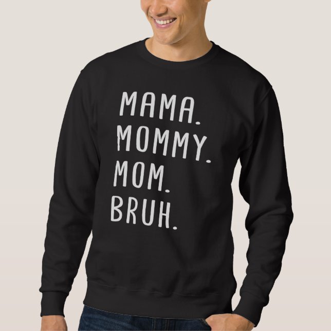 Mama Mummy Mum Bruh 1 Sweatshirt (Front)