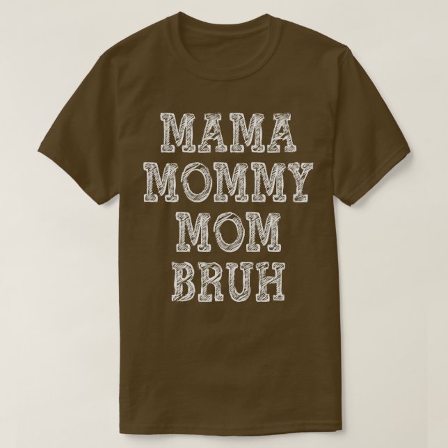Mama Mummy Mum Bruh 2 T-Shirt (Design Front)