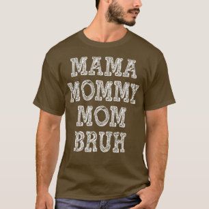 Mama Mummy Mum Bruh 2 T-Shirt