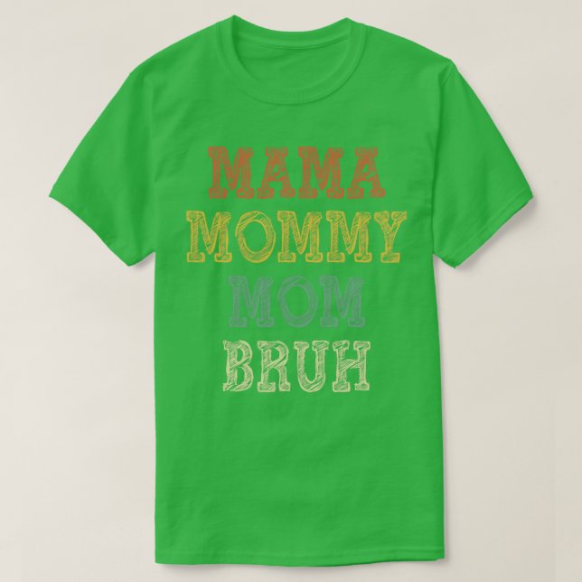 Mama Mummy Mum Bruh 3 T-Shirt (Design Front)
