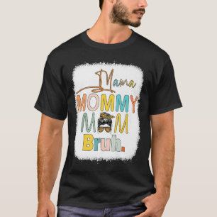 Mama Mummy Mum Bruh Bleached Mummy Funny Mum Life T-Shirt