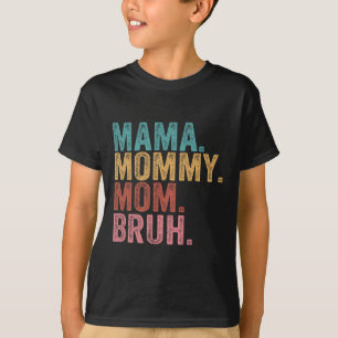 Mama Mummy Mum Bruh Funny Boy Mum Life Mothers Day T-Shirt