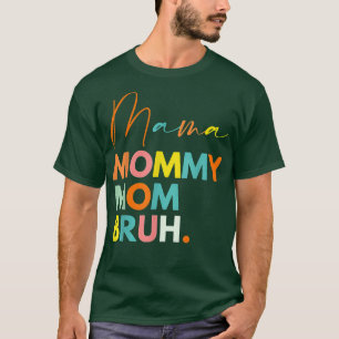 Mama Mummy Mum Bruh Funny Mothers Day Gifts for Mo T-Shirt