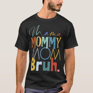Mama Mummy Mum Bruh Funny Mother's Day Gifts for T-Shirt