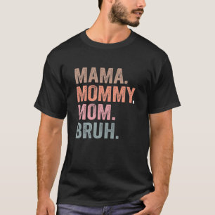 Mama Mummy Mum Bruh Funny Mum Mother's Day T-Shirt