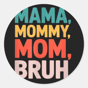 Mama mummy mum bruh funny saying sarcastic Mama mo Classic Round Sticker