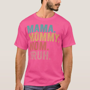 Mama Mummy Mum Bruh Mothers Day 2022  T-Shirt