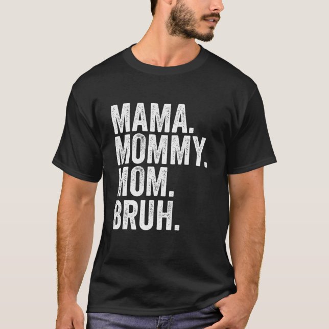 Mama Mummy Mum Bruh Mothers Day 2022 T-Shirt (Front)