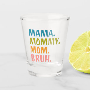 Mama Mummy Mum Bruh - Mothers Day Gift Cool Shot Glass