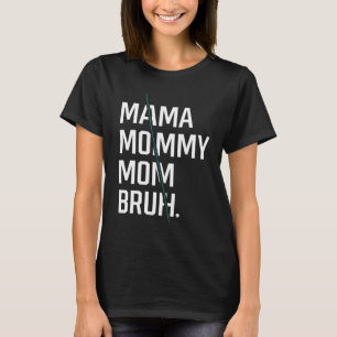 Mama Mummy Mum Bruh - Mothers Day Gift Cool T-Shirt