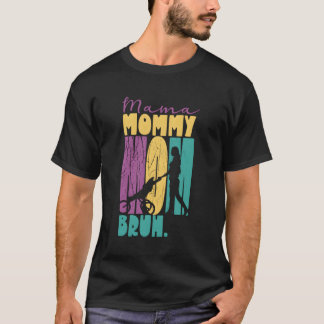Mama Mummy Mum Bruh Mothers Day Mother Mother'S Da T-Shirt