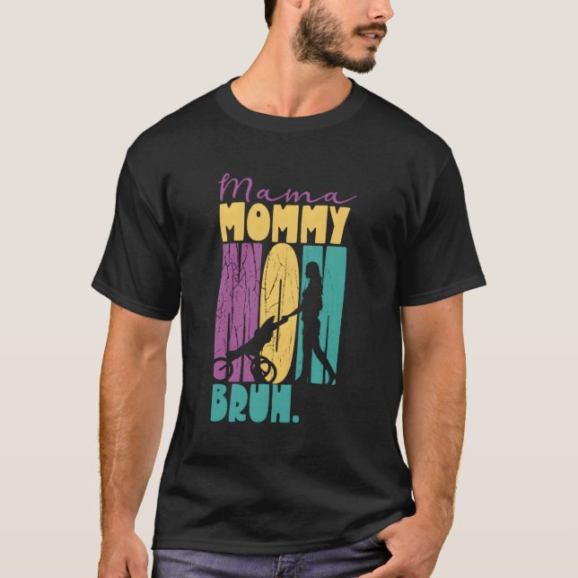 Mama Mummy Mum Bruh Mothers Day Mother Mother'S Da T-Shirt (Front)