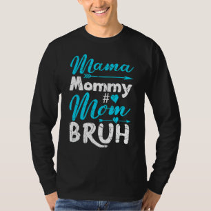 Mama Mummy Mum Bruh Mother's Day Quotes 3 T-Shirt