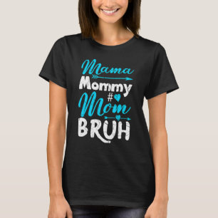 Mama Mummy Mum Bruh  Mother's Day Quotes T-Shirt