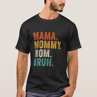 Mama Mummy Mum Bruh Mothers Day T-Shirt