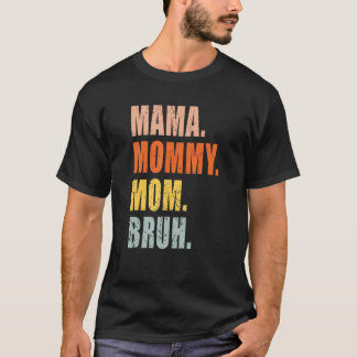Mama Mummy Mum Bruh Mum Life 3 T-Shirt