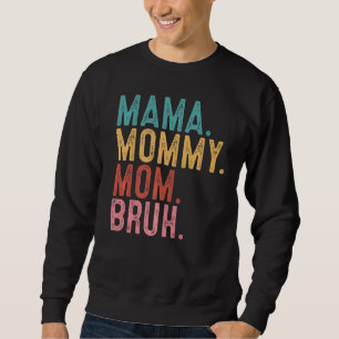 Mama Mummy Mum Bruh   Mum Life Mother's Day Quotes Sweatshirt