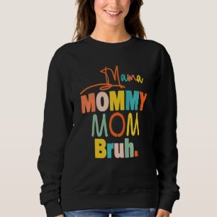 Mama Mummy Mum Bruh Mummy And Me Boy Mum Life 117 Sweatshirt