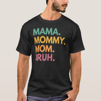 Mama Mummy Mum Bruh Mummy And Me  Boy Mum Life 131 T-Shirt