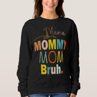 Mama Mummy Mum Bruh Mummy And Me Boy Mum Life 18 Sweatshirt