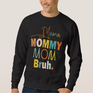 Mama Mummy Mum Bruh Mummy And Me  Boy Mum Life 1 Sweatshirt