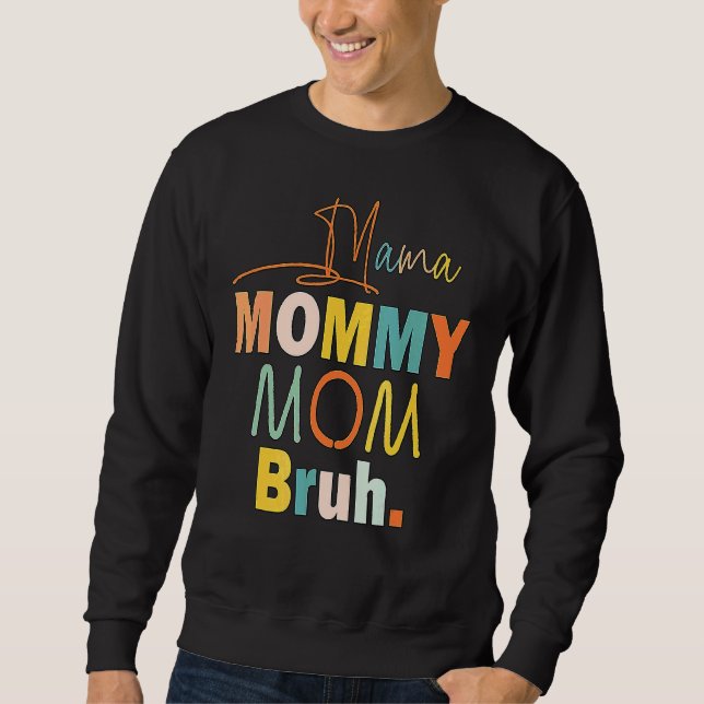 Mama Mummy Mum Bruh Mummy And Me  Boy Mum Life 1 Sweatshirt (Front)