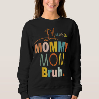 Mama Mummy Mum Bruh Mummy And Me  Boy Mum Life 201 Sweatshirt