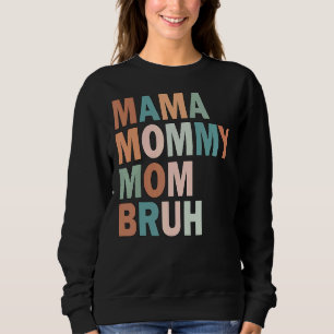 Mama Mummy Mum Bruh Mummy And Me  Boy Mum Life 203 Sweatshirt