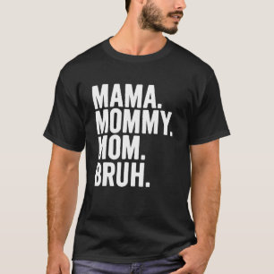 Mama Mummy Mum Bruh Mummy And Me Boy Mum Life 206 T-Shirt