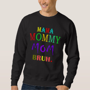 Mama Mummy Mum Bruh Mummy And Me Boy Mum Life 210 Sweatshirt