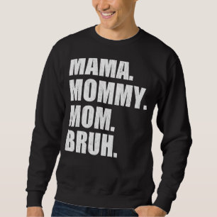 Mama Mummy Mum Bruh Mummy And Me  Boy Mum Life 23 Sweatshirt