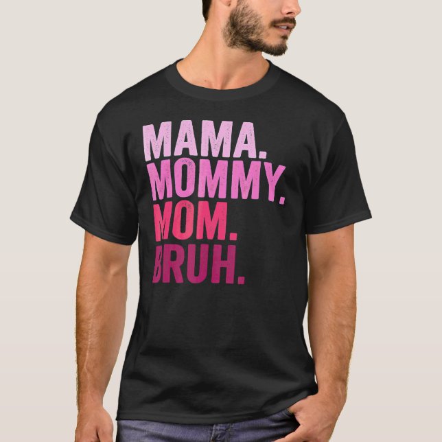 Mama Mummy Mum Bruh Mummy And Me  Boy Mum Life 2 T-Shirt (Front)