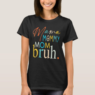Mama Mummy Mum Bruh Mummy And Me  Boy Mum Life 4 T-Shirt