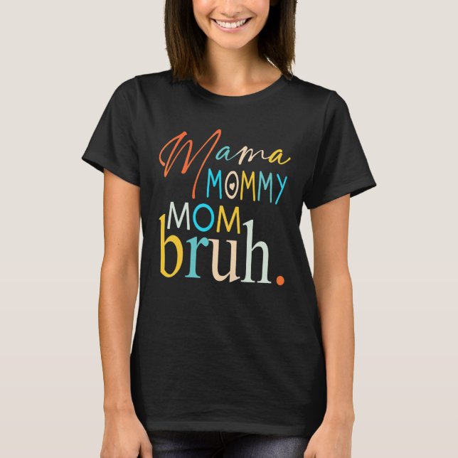 Mama Mummy Mum Bruh Mummy And Me  Boy Mum Life 4 T-Shirt (Front)