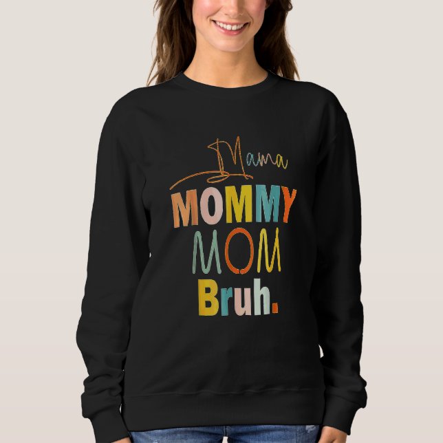 Mama Mummy Mum Bruh Mummy And Me  Boy Mum Life 5 Sweatshirt (Front)
