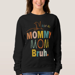 Mama Mummy Mum Bruh Mummy And Me Boy Mum Life 77 Sweatshirt