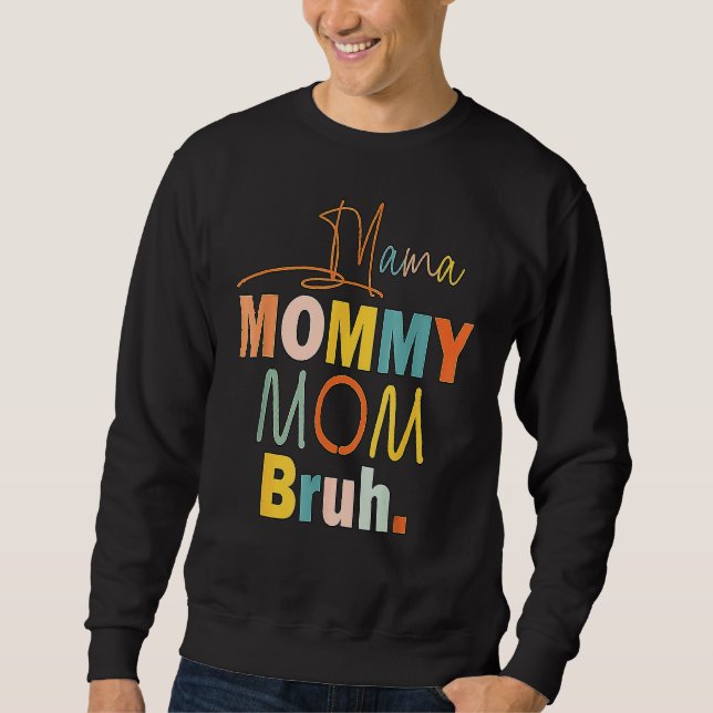 Mama Mummy Mum Bruh Mummy And Me  Boy Mum Life 78 Sweatshirt (Front)