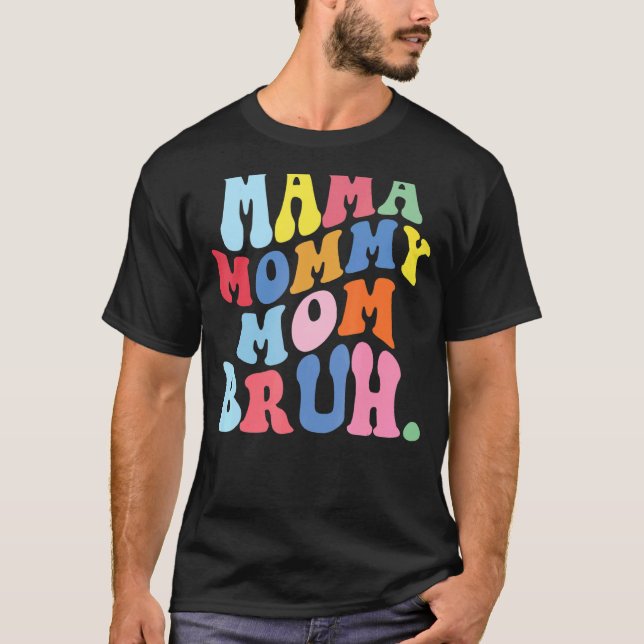 Mama Mummy Mum Bruh Mummy And Me  Boy Mum Life 7 T-Shirt (Front)