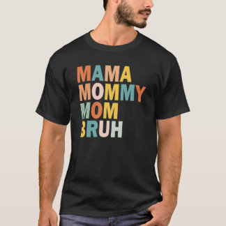 Mama Mummy Mum Bruh Mummy And Me Funny Boy Mum Lif T-Shirt