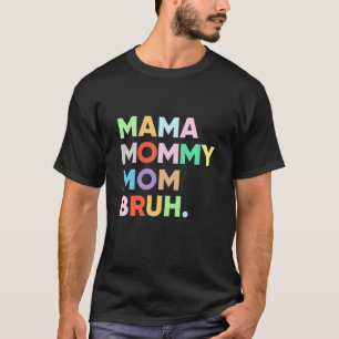 Mama Mummy Mum Bruh Mummy And Me Funny Boy Mum Lif T-Shirt