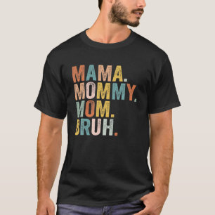 Mama Mummy Mum Bruh Mummy And Me Funny Boy Mum Lif T-Shirt