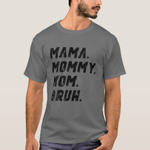 Mama Mummy Mum Bruh Mummy And Me Funny Boy Mum Lif T-Shirt
