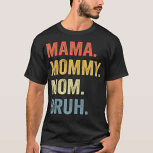 Mama Mummy Mum Bruh Mummy And Me Funny Boy Mum Lif T-Shirt
