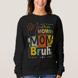 Mama Mummy Mum Bruh Mummy And Me Mum  For Women 9 Sweatshirt