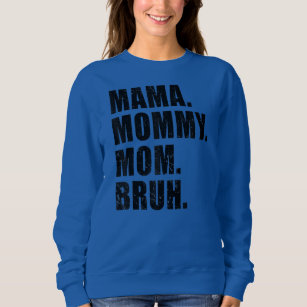Mama Mummy Mum Bruh Mummy And Me Mum  Sweatshirt