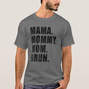 Mama Mummy Mum Bruh Mummy And Me Mum T-Shirt