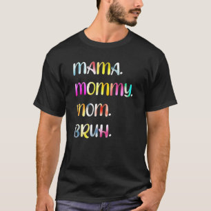 Mama Mummy Mum Bruh Mummy And Me Mum Tie Dye For W T-Shirt